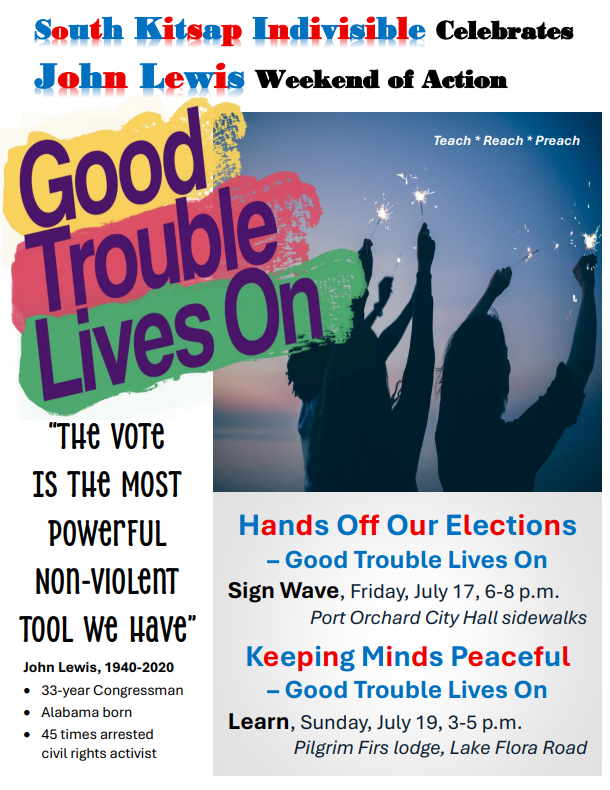 Good Trouble Meets on Events in Port Orchard WA July 17 and 18 The vote is the most powerful non violent tool we have John Lewis